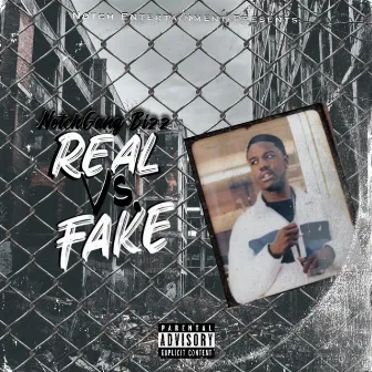 Real Vs Fake by NotchGang Bizz