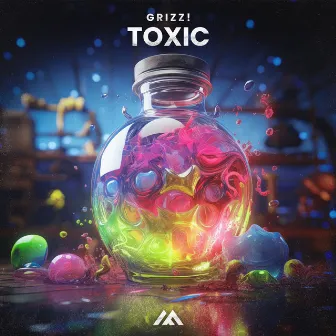 Toxic by Grizz!