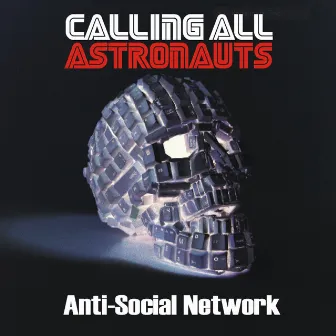 Anti-Social Network by Calling All Astronauts