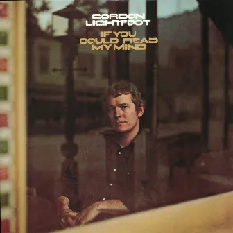 If You Could Read My Mind by Gordon Lightfoot