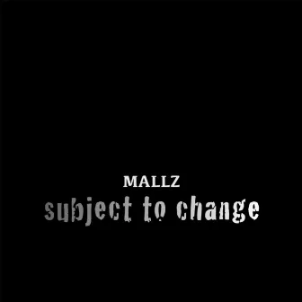 Subject to Change by Mallz