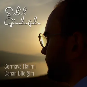 Sormaya Halimi Canan Bildiğim by Salih Gündoğdu