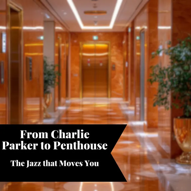 From Charlie Parker to Penthouse: The Jazz that Moves You