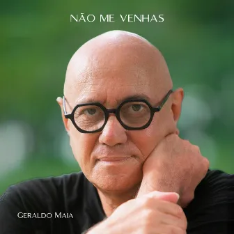 Não Me Venhas by Geraldo Maia