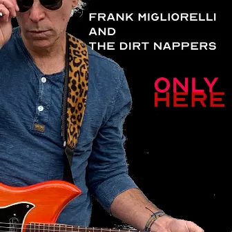 Only Here by Frank Migliorelli and the Dirt Nappers