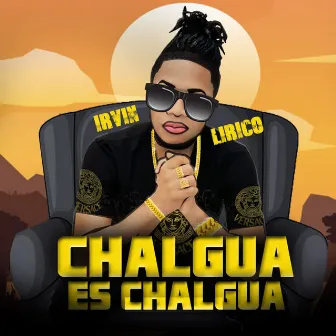 Chalgua Es Chalgua by Irvin Lirico