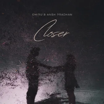 Closer by Ansh Pradhan