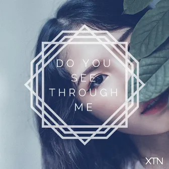 Do You See Through Me by XTN