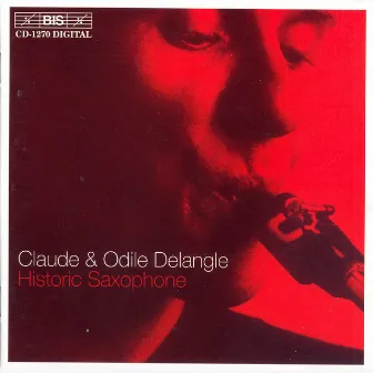 Historic Saxophone - Music Written for And Published By Adolphe Sax by Claude Delangle