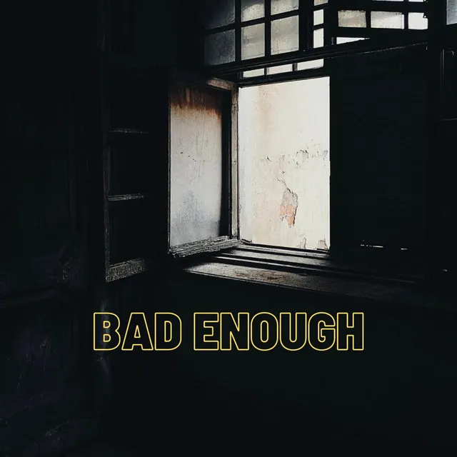 Bad Enough