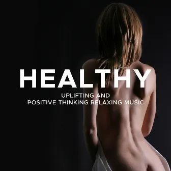 Healthy: Uplifting and Positive Thinking Relaxing Music to Boost your Daily Mood and Find Inner Peace by Unknown Artist