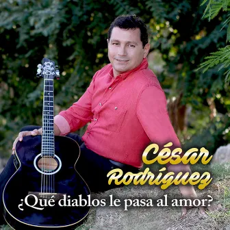 ¿Qué Diablos le Pasa al Amor? by Cesar Rodriguez