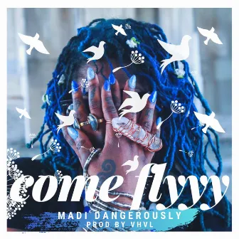 Come Flyyy by Madi Dangerously