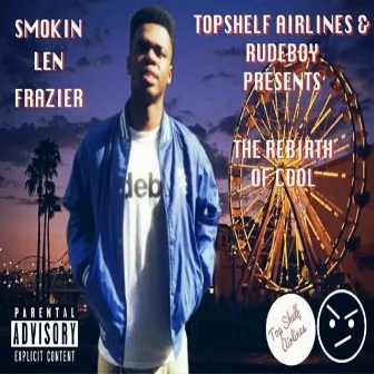 THE REBIRTH OF COOL by Smokin Len Frazier