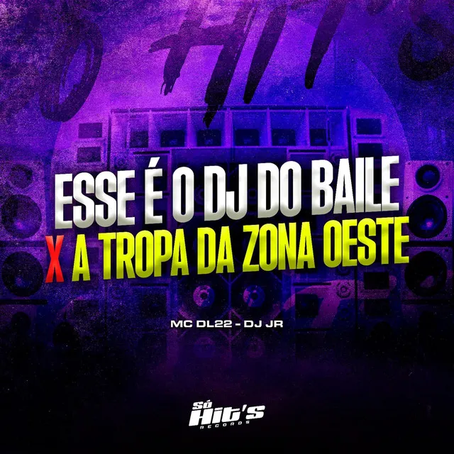 Esse é o Dj do Baile x A Tropa da Zona Oeste