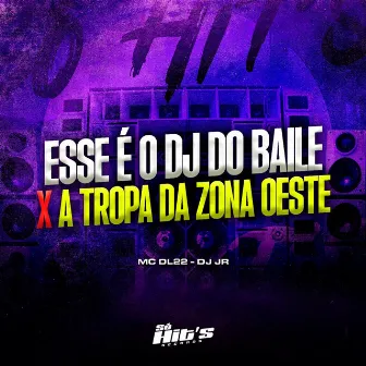 Esse é o Dj do Baile x A Tropa da Zona Oeste by DJ JR