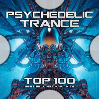 Psychedelic Trance Top 100 Best Selling Chart Hits by Goa Trance