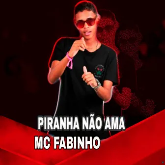 Piranha Não Ama by Mc Fabinho