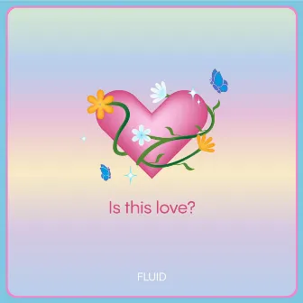 is this love? by FLUID