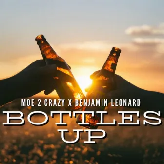 Bottles Up by Moe 2 Crazy