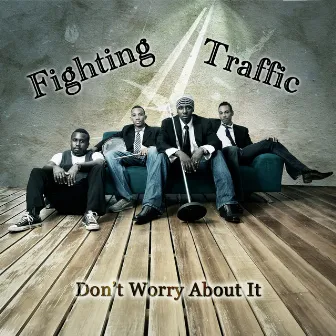 Don't Worry About It by Fighting Traffic