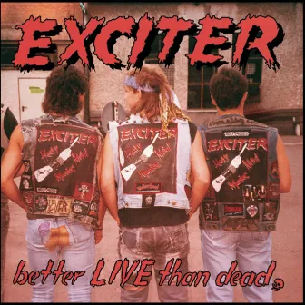 Better Live Than Dead by Exciter