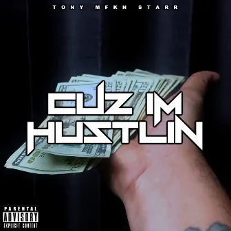 Cuz Im Hustlin by Tony Mfkn Starr