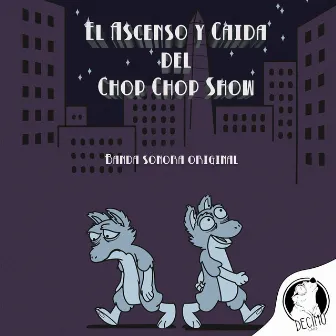 El Ascenso y Caída del Chop Chop Show (Banda Sonora Original) by Patricio Noé Crom