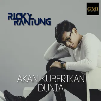 Akan Kuberikan Dunia by Ricky Rantung