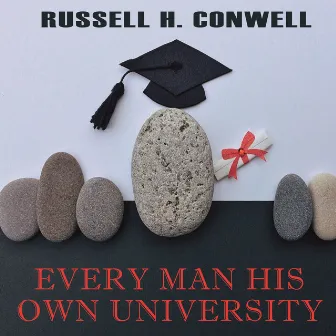 Every Man His Own University by Russell H. Conwell