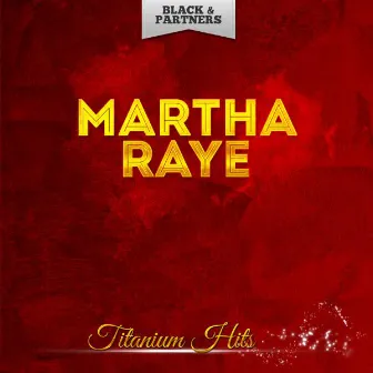 Titanium Hits by Martha Raye