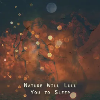 Nature Will Lull You to Sleep: Relaxing Nature Sounds for Falling Asleep, Healthy REM Phase by Restful Sleep Music Academy