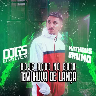 Hoje Aqui no Baile Tem Chuva de Lança by Dj Matheus Bruno