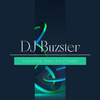 Elevating Thrilling Streams by DJ Buzster