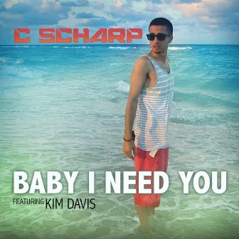 Baby I Need You (feat. Kim Davis & Gutta Butta) by C Scharp