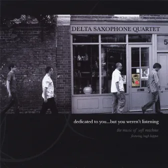 Dedicated to you but you weren't listening by Delta Saxophone Quartet