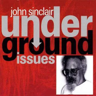 Underground Issues (feat. The Blues Scholars) by John Sinclair