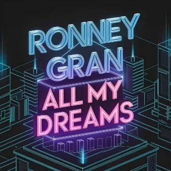 All My Dreams by Ronney Gran