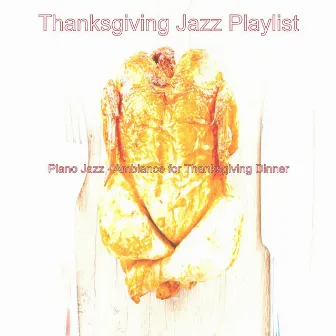 Piano Jazz - Ambiance for Thanksgiving Dinner by Thanksgiving Jazz Play List