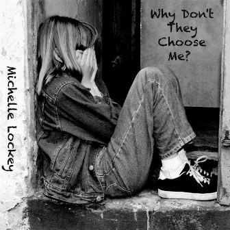 Why Don't They Choose Me? by Michelle Lockey