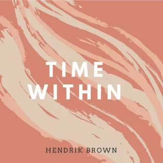 Time Within by Hendrik Brown