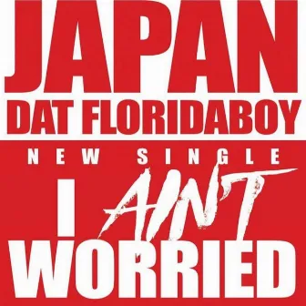 I Ain't Worried! Radio Edit by Japan Dat Floridaboy