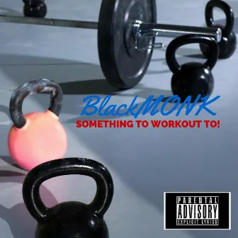 Something to Workout To! by Black Monk