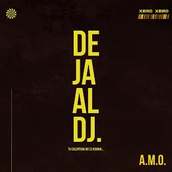 Deja Al DJ by A.M.O