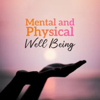 Mental and Physical Well Being: Music for Meditation, Yoga Practice, Helpful in achieving Spiritual Balance and Perfect Wellbeing by Emotional Well Being Collection