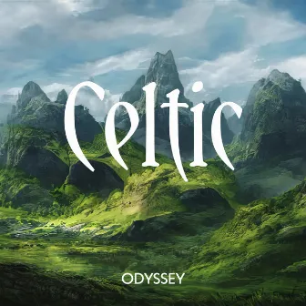 Celtic Odyssey: Relaxing and Magical Music for Meditative Reflections by Irish Celtic Spirit of Relaxation Academy