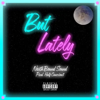 But Lately by North Bound Sound