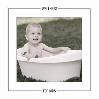 Wellness for Kids: Relaxing Music to Improve Children's Well-Being and Mood by Wellness Oasis