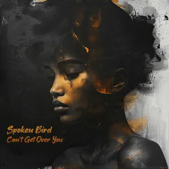 Can't Get Over You by Spoken Bird