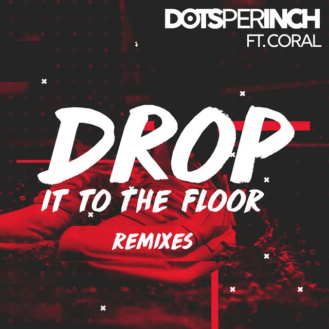 Drop It to the Floor - Dots Per Inch & Major Key Remix